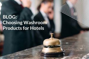 Choosing Washroom Products for Hotels