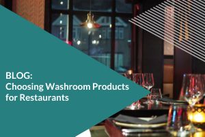 Choosing Washroom Products for Restaurants