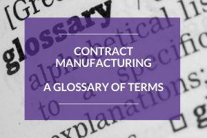 Contract Manufacturing - A Glossary of Terms