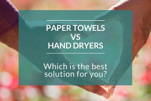 Hand Dryers or Paper Towel Dispensers: Which Washroom Solution is Best?